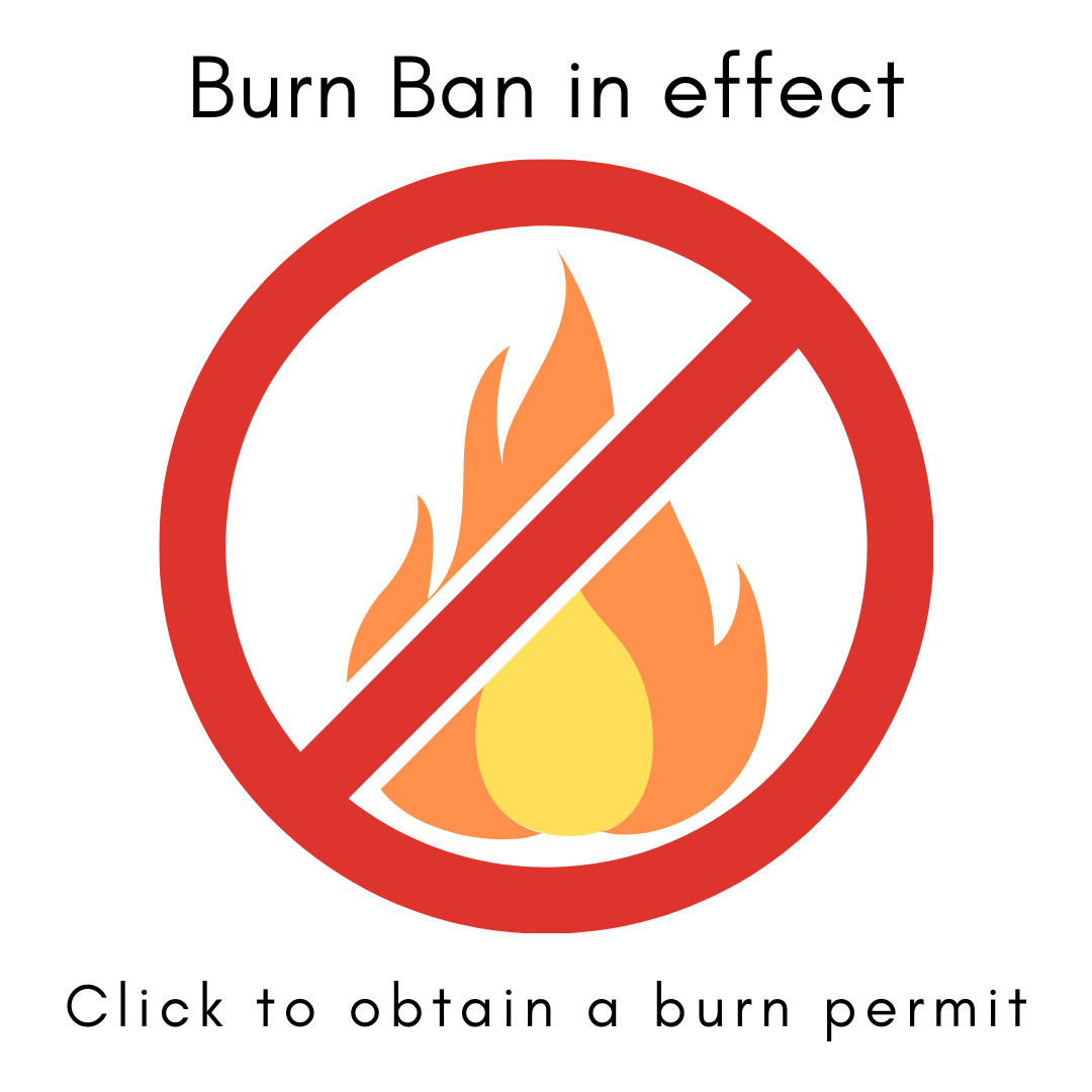 Burn Ban in effect Click to obtain burn permit
